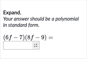 Expand.
Your answer should be a polynomial in standard form.

(6f-7)(8f-9)=