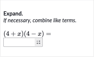 Expand. If necessary, combine like terms.

(4+x)(4-x)=