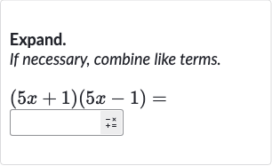 Expand. If necessary, combine like terms.

(5x+1)(5x-1)=