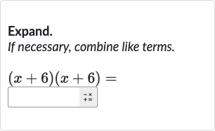 Expand. If necessary, combine like terms.

(x+6)(x+6)=