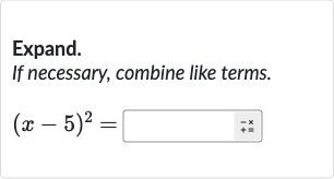 Expand. If necessary, combine like terms.

(x-5)^(2)=