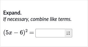 Expand. If necessary, combine like terms.

(5x-6)^(2)=