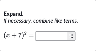 Expand. If necessary, combine like terms.

(x+7)^(2)=