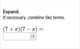 Expand. If necessary, combine like terms.

(7+x)(7-x)=