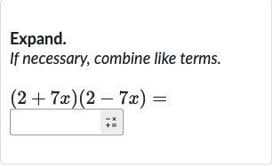 Expand. If necessary, combine like terms.

(2+7x)(2-7x)=