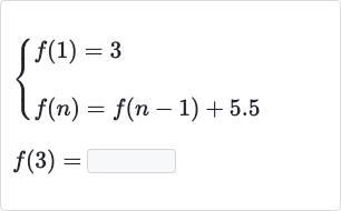 {[f(1)=3],[f(n)=f(n-1)+5.5]:}

f(3)=
