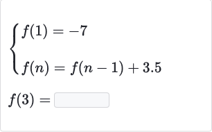 {[f(1)=-7],[f(n)=f(n-1)+3.5]:}

f(3)=