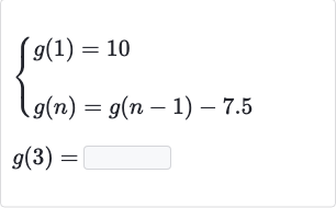 {:[{[g(1)=10],[g(n)=g(n-1)-7.5]:}],[g(3)=◻]:}