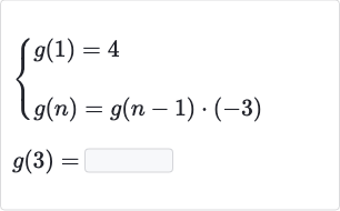 {:[{[g(1)=4],[g(n)=g(n-1)*(-3)]:}],[g(3)=◻]:}