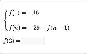 {[f(1)=-16],[f(n)=-29-f(n-1)]:}

f(2)=