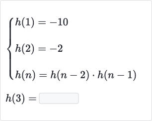 {:[{[h(1)=-10],[h(2)=-2],[h(n)=h(n-2)*h(n-1)]:}],[h(3)=]:}