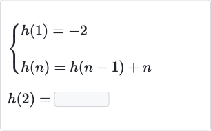 {:[{[h(1)=-2],[h(n)=h(n-1)+n]:}],[h(2)=]:}