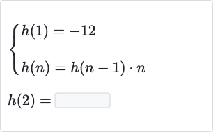 {:[{[h(1)=-12],[h(n)=h(n-1)*n]:}],[h(2)=]:}
