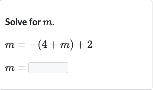 Solve for 
m.

{:[m=-(4+m)+2],[m=]:}