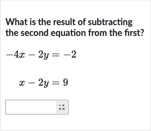 What is the result of subtracting the second equation from the first?

{:[-4x-2y=-2],[x-2y=9]:}