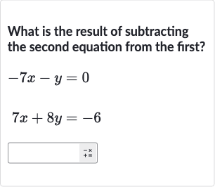 What is the result of subtracting the second equation from the first?

{:[-7x-y=0],[7x+8y=-6]:}
