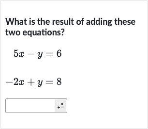 What is the result of adding these two equations?

{:[5x-y=6],[-2x+y=8]:}