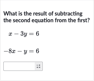 What is the result of subtracting the second equation from the first?

{:[x-3y=6],[-8x-y=6]:}