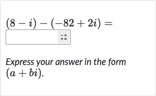 (8-i)-(-82+2i)=
Express your answer in the form 
(a+bi).