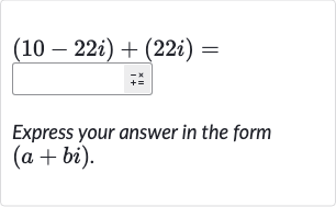 (10-22 i)+(22 i)=
Express your answer in the form 
(a+bi).