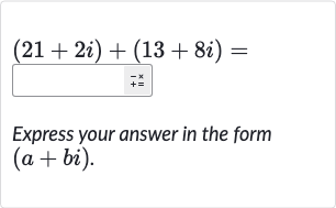 (21+2i)+(13+8i)=
Express your answer in the form 
(a+bi).