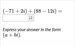 (-71+2i)+(88-12 i)=
Express your answer in the form 
(a+bi).
