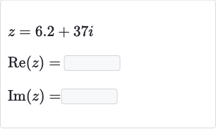 {:[z=6.2+37 i],[Re(z)=],[Im(z)=]:}