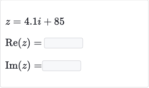 {:[z=4.1 i+85],[Re(z)=],[Im(z)=]:}