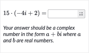 15*(-4i+2)=
Your answer should be a complex number in the form 
a+bi where 
a and 
b are real numbers.
