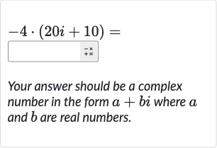 -4*(20 i+10)=
Your answer should be a complex number in the form 
a+bi where 
a and 
b are real numbers.