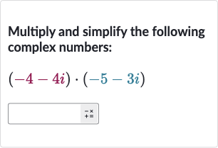 Multiply and simplify the following complex numbers:

(-4-4i)*(-5-3i)