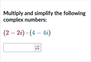 Multiply and simplify the following complex numbers:

(2-2i)*(4-4i)
