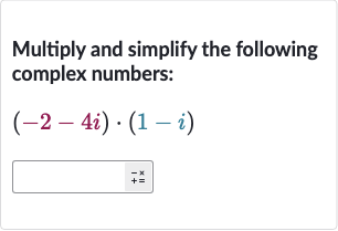 Multiply and simplify the following complex numbers:

(-2-4i)*(1-i)

+=^(-x)