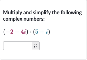 Multiply and simplify the following complex numbers:

(-2+4i)*(5+i)