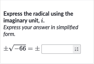 Express the radical using the imaginary unit, 
i.
Express your answer in simplified form.

+-sqrt(-66)=+-◻