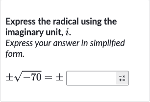 Express the radical using the imaginary unit, 
i.
Express your answer in simplified form.

+-sqrt(-70)=+-◻