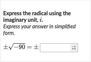 Express the radical using the imaginary unit, 
i.
Express your answer in simplified form.

+-sqrt(-90)=+-◻