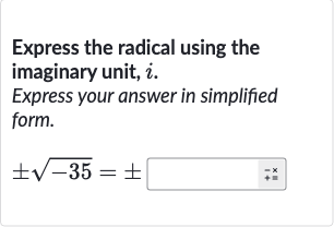 Express the radical using the imaginary unit, 
i.
Express your answer in simplified form.

+-sqrt(-35)=+-