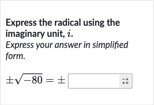 Express the radical using the imaginary unit, 
i.
Express your answer in simplified form.

+-sqrt(-80)=+-