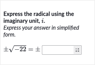 Express the radical using the imaginary unit, 
i.
Express your answer in simplified form.

+-sqrt(-22)=+-◻