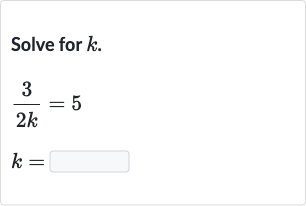 Solve for 
k.

{:[(3)/(2k)=5],[k=]:}