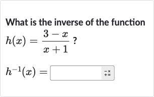 What is the inverse of the function

{:[h(x)=(3-x)/(x+1)" ? "],[h^(-1)(x)=]:}