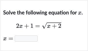 Solve the following equation for 
x.

2x+1=sqrt(x+2)

x=