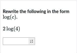 Rewrite the following in the form 
log(c).

2log(4)