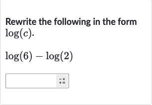 Rewrite the following in the form 
log(c).

log(6)-log(2)