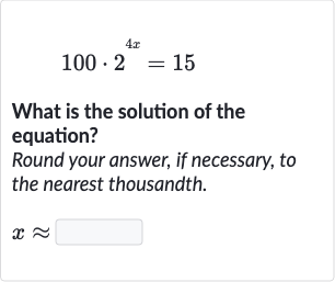 100*2^(4x)=15
What is the solution of the equation?
Round your answer, if necessary, to the nearest thousandth.

x~~