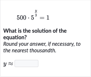 500*5^((y)/(3))=1
What is the solution of the equation?
Round your answer, if necessary, to the nearest thousandth.

y~~