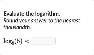 Evaluate the logarithm.
Round your answer to the nearest thousandth.

log_(8)(5)~~