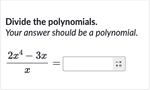Divide the polynomials.
Your answer should be a polynomial.

(2x^(4)-3x)/(x)=