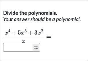 Divide the polynomials.
Your answer should be a polynomial.

(x^(4)+5x^(3)+3x^(2))/(x)=